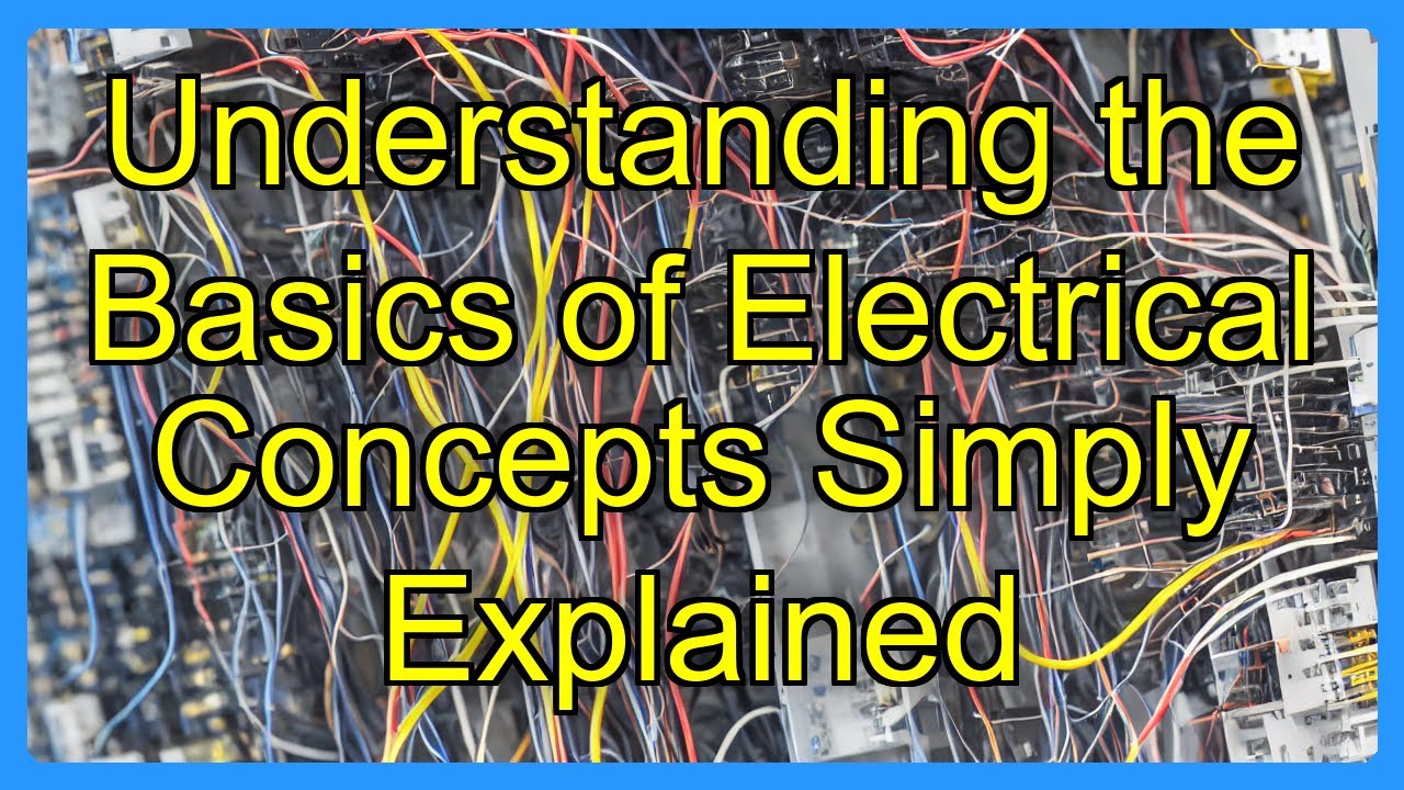 Understanding the Basics of Electrical Concepts Simply Explained