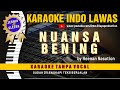NUANSA BENING - Keenan Nasution (Suara Jernih dan Gler) Karaoke Nostalgia