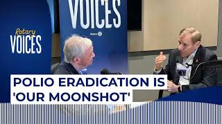 Polio Eradication Is ‘Our Moonshot’ | Rotary Voices Podcast