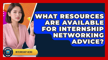 What Resources Are Available for Internship Networking Advice? | Internship Hero News