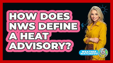 How Does NWS Define A Heat Advisory?