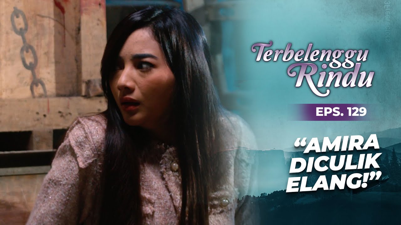 Momen Menegangkan Amira Dikejar Suruhan Elang | TERBELENGGU RINDU | EPS. 129 (1/3)