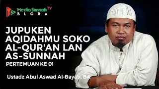 Jupuken Aqidahmu Soko Al-Qur'an Lan As-Sunnah (01) - Ustadz Abul Aswad Al- Bayati, BA