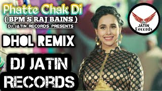 Phatte Chak Di Dhol ReMix Song BPM_Raj_Bains Dj Jatin Records Mix Latest Punjabi Remix Song Original