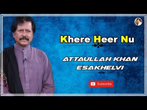 Khere Heer Nu Attaullah Khan Esakhelvi