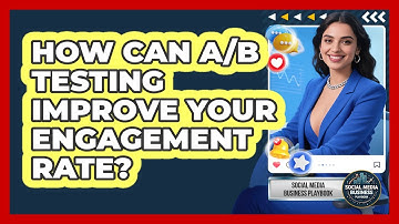How Can A/B Testing Improve Your Engagement Rate? - Social Media Business Playbook
