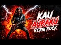 💥KAU AURAKU - ADA BAND (VERSI ROCK TERDALAM & PALING EMOSIONAL)