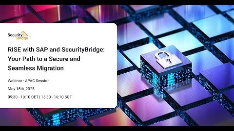 RISE with SAP and SecurityBridge: Your Path to a Secure and Seamless Migration (APAC Session)