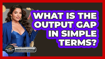 What Is The Output Gap In Simple Terms? - Macroecon Experts