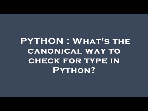 PYTHON : What's the canonical way to check for type in Python?