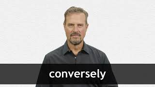 How to pronounce CONVERSELY in American English
