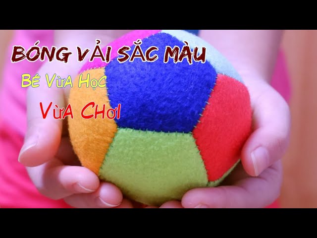 HƯỚNG DẪN MAY BÓNG VẢI NHIỀU MÀU SẮC CHO BÉ/ HOW TO MAKE COLORFUL FELT BALL