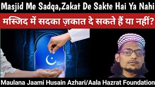 Masjid Me Sadqa Wa Zakat De Sakte Hai Ya Nahi/Maulana Jami Husain Azhari/A'ala Hazrat Foundation