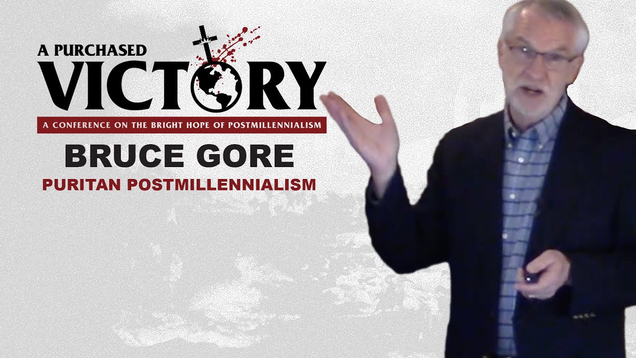 A Purchased Victory Conference — Bruce Gore — Puritan Postmillennialism