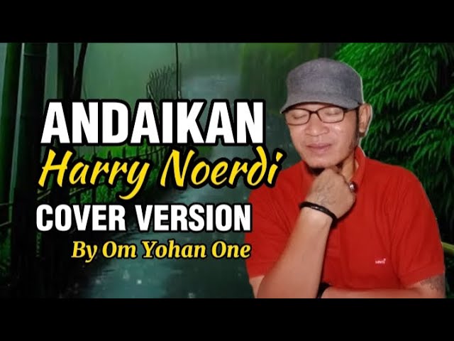 ANDAIKAN (Lagu Harry Noerdi) Cover Version class=