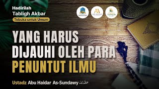 [Live Rec.] Yang Harus Dijauhi oleh Para Penuntut Ilmu - Ustadz Abu Haidar As-Sundawy حفظه الله