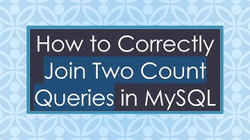 How to Correctly Join Two Count Queries in MySQL