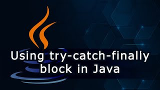 Using Try-Catch-Finally Block In Java