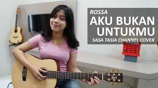 AKU BUKAN UNTUKMU - ROSSA (COVER BY SASA TASIA)