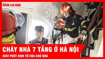 Hiện trường vụ cháy nhà 7 tầng ở Hà Nội, chủ nhà lả người trong tay lực lượng cứu hộ | Tin tức