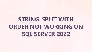 STRING_SPLIT with order not working on SQL Server 2022