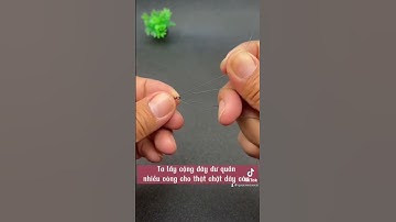 Video hướng dẫn anh em cách buộc dây câu #fishing #quocmecauca