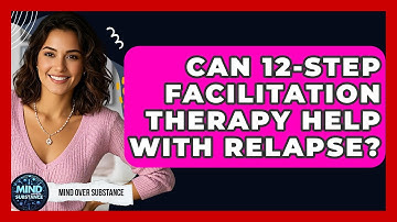 Can 12-Step Facilitation Therapy Help With Relapse? - Mind Over Substance