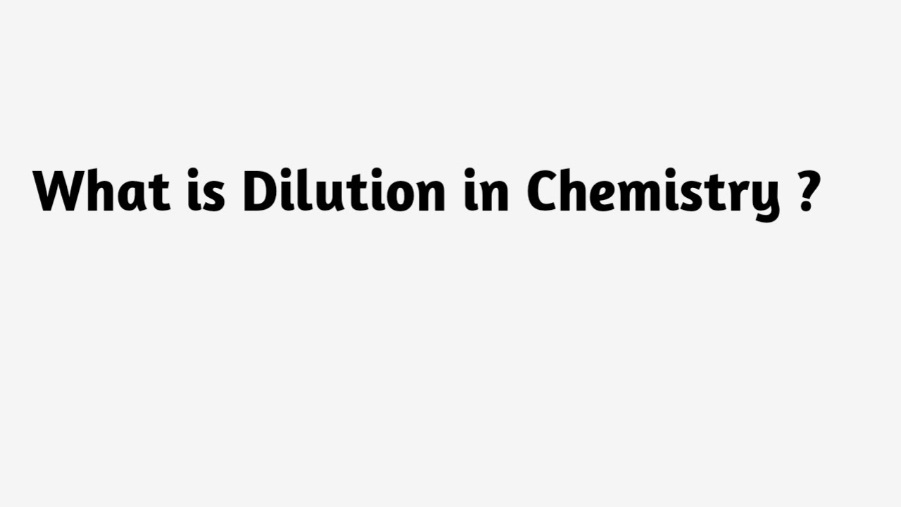 What is Dilution in Chemistry ?