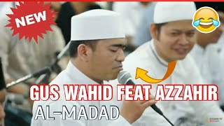 TERBARU!! Merdu Syekalii🥰 AL-MADAD GUS WAHID feat AZZAHIR | HABIB BIDIN