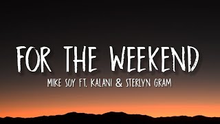 MIKE SOY - For The Weekend (Lyrics) ft. Kalani & Sterlyn Gram