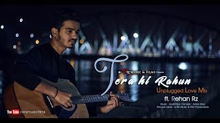 Download Lagu Tera Hi Rahun ft Rehan Rz | Unplugged Cover | Tera Ghata 2018 MP3