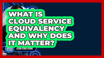 What Is Cloud Service Equivalency And Why Does It Matter? - Cloud Stack Studio