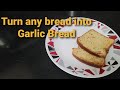 Turn any bread into a Garlic Bread
