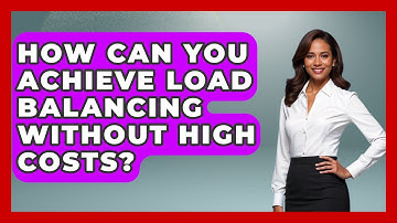 How Can You Achieve Load Balancing Without High Costs? - Internet Infrastructure Explained