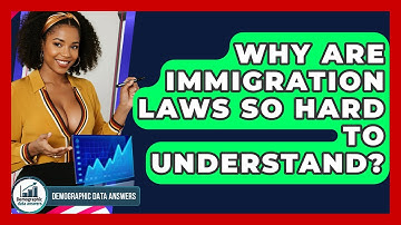 Why Are Immigration Laws So Hard To Understand? - Demographic Data Answers