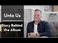 Matthew West - Story Behind The Album, Unto Us: A Christmas Collection