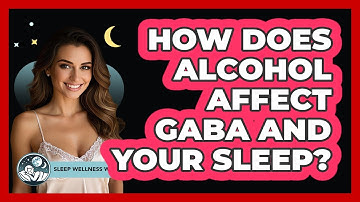 How Does Alcohol Affect GABA And Your Sleep? - Sleep Wellness Workshop