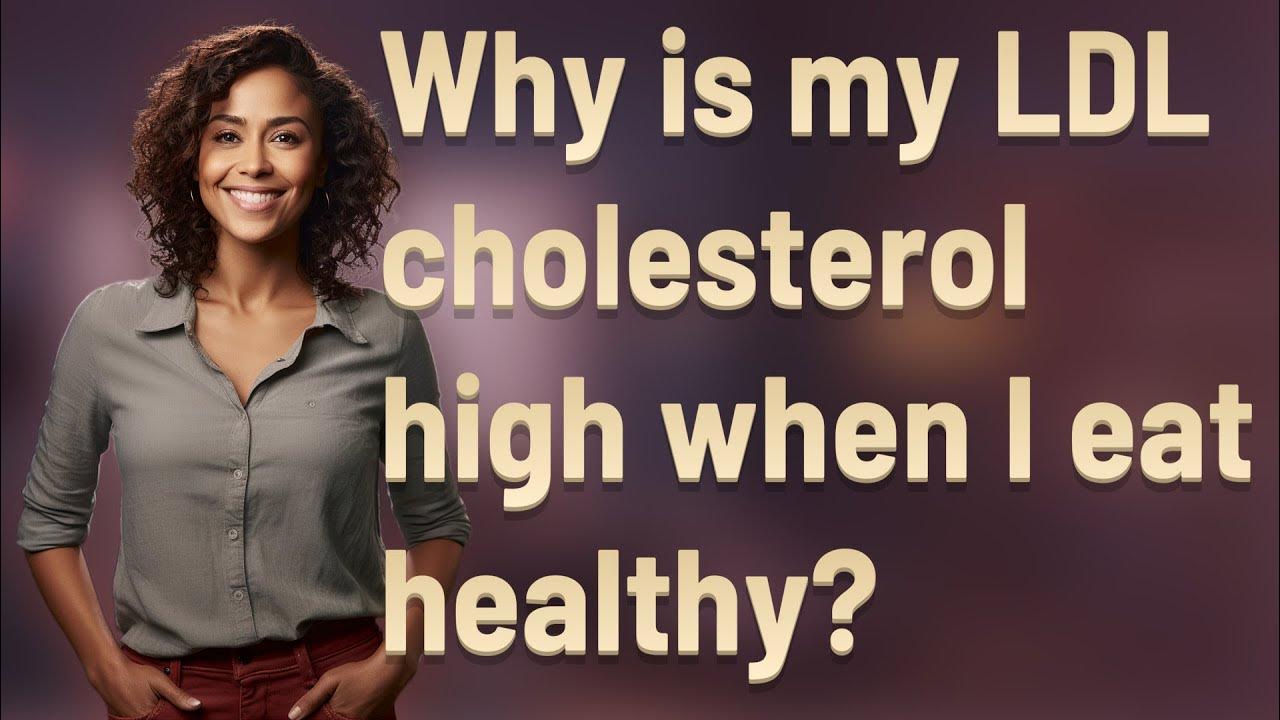 why-is-my-ldl-cholesterol-high-when-i-eat-healthy-youtube