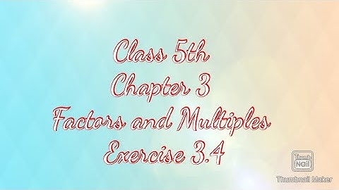Class 5 Chapter 3( Factors and Multiples ) Exercise 3.4