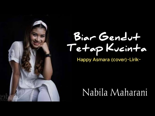 Nabila Maharani -Biar Gendut Tetap kucinta -Happy Asmara -cover-(Lirik). class=