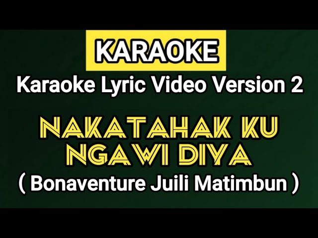 KARAOKE | NAKATAHAK KU NGAWI DIYA - Bonaventure Juili Matimbun (Karaoke Lyric Video Version 2) class=