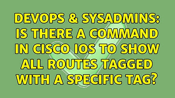 DevOps & SysAdmins: Is there a command in Cisco IOS to show all routes tagged with a specific tag?