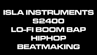 ISLA Instruments S2400 LoFi Boom Bap HipHop Beatmaking