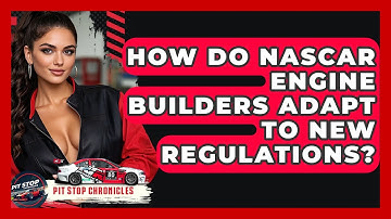 How Do NASCAR Engine Builders Adapt To New Regulations? - Pit Stop Chronicles