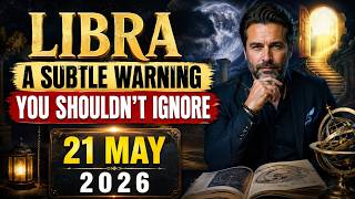 Libra A Subtle Warning You Shouldn’t Ignore  21 May 2026