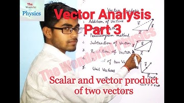 Vector Analysis Part 3 | Scalar or Dot product of two vectors| Vector or cross product of two vector
