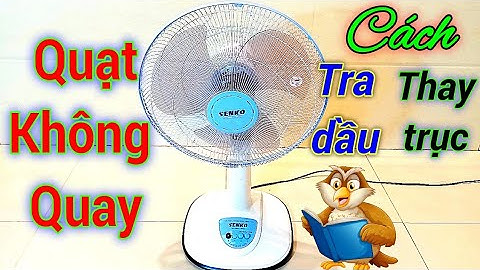 Sửa quạt điện bị nghẹt trục không quay, cách tra dầu, thay bạc trục. Điện người xứ Nghệ