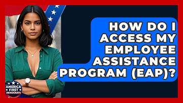 How Do I Access My Employee Assistance Program (EAP)? - America First Democrats