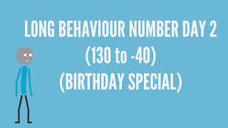 Long Behaviour Number Day 2 (130 to -40) (BIRTHDAY SPECIAL)