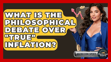 What Is The Philosophical Debate Over "true" Inflation? - Macroecon Experts